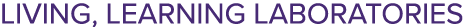 LIVING, LEARNING LABORATORIES